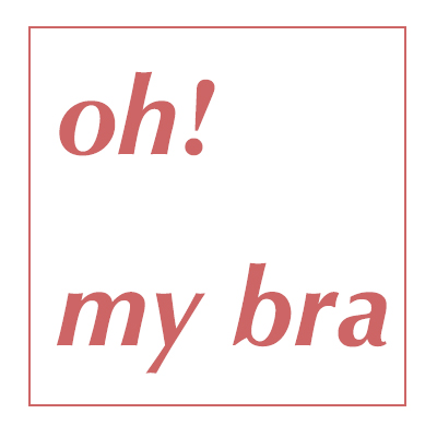 oh! my bra