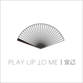 PLAY UP TO ME 宜己